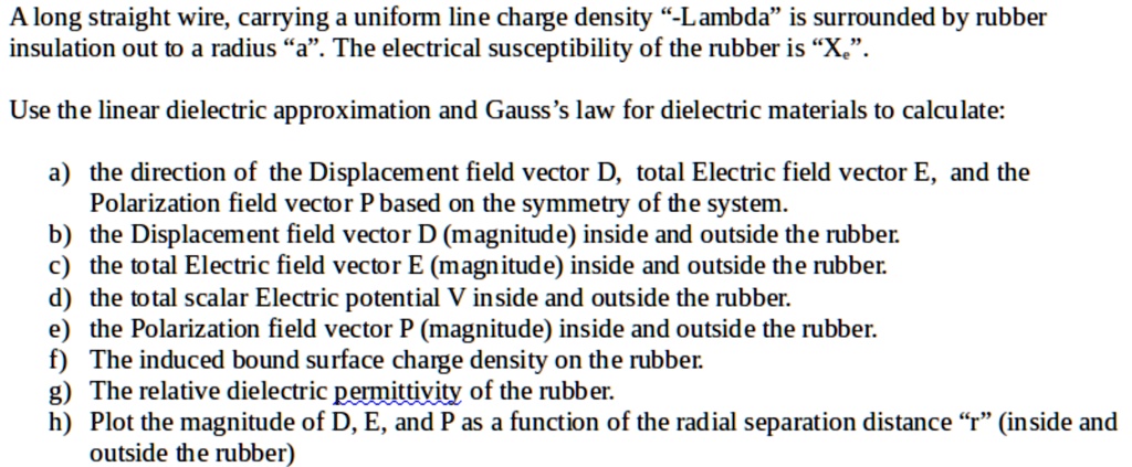 long straight wire carrying a uniform line charge density lambda is ...