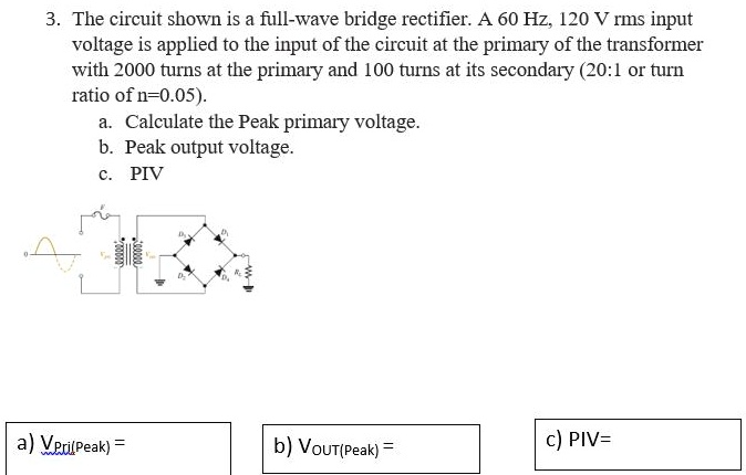 SOLVED: 3. The circuit shown is a full-wave bridge rectifier. A 60 Hz ...