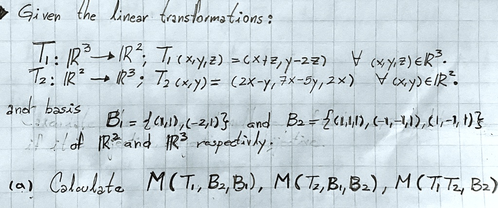 Solved Gi Ven Ihe Enear Trnslorma Ons T Ra Irz T X2 6x42y 22 Xye Ek3 T2 I Ip3 Tz X Y 2x Yi 7x 5y 2x Veyelk Znd Basis Bi 4cm 6 2n3 Cnd Bz 1 4 1 1 0 Lal Ir And Irz