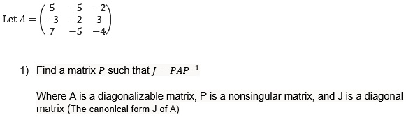 SOLVED: Let A be a diagonalizable matrix. Find a matrix P such that PAP ...