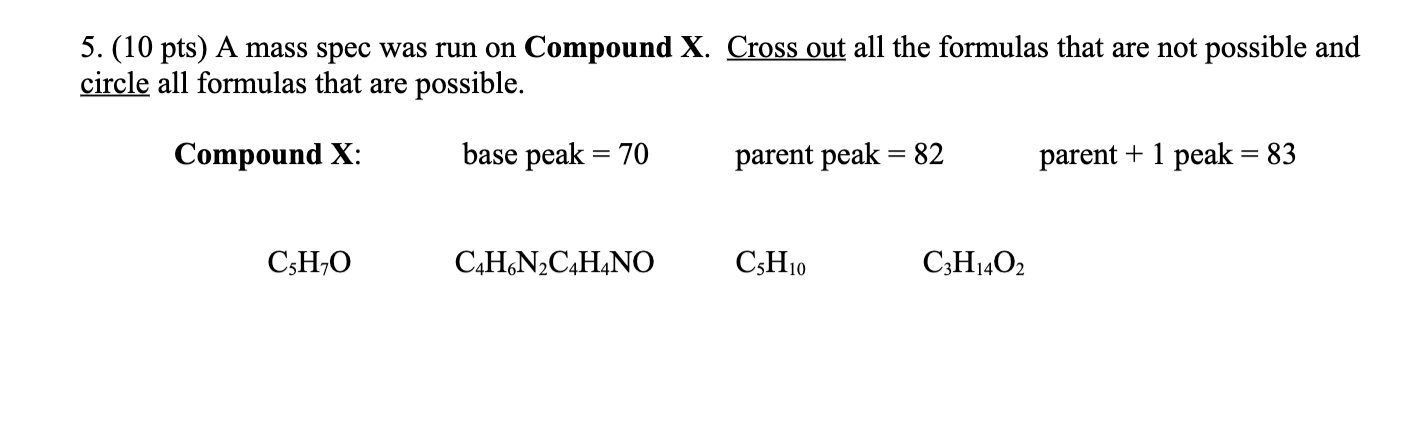 5 10 pts a mass spec was run on compound x cross out all the formulas ...