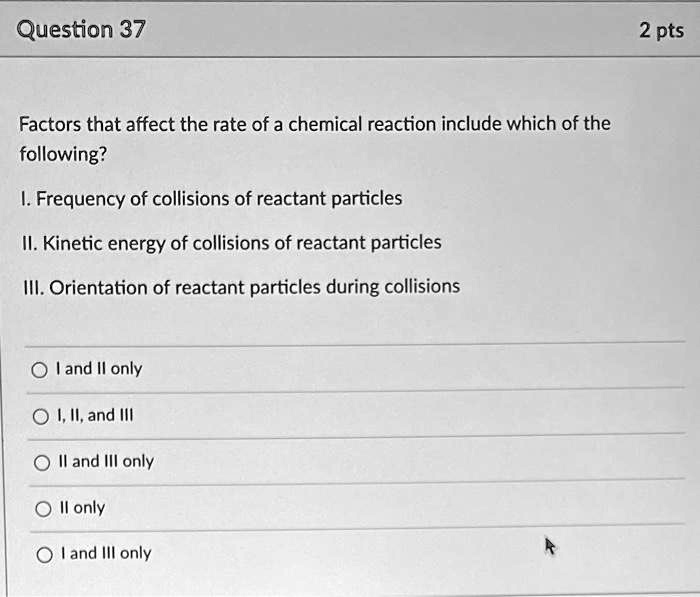 SOLVED: Question 37 2 pts Factors that affect the rate of a chemical ...