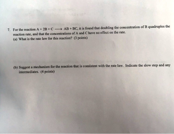 7. For the reaction A + 2B + C ? AB + BC, it is found that doubling the ...