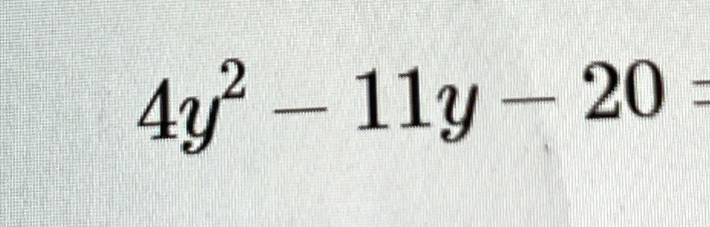 4y^2 - 11y - 20 =