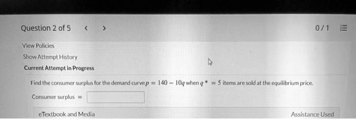 Find the consumer surplus for the demand curve p = 140 - 10q when q* = 5 items are sold at the equilibrium price.
Consumer surplus =