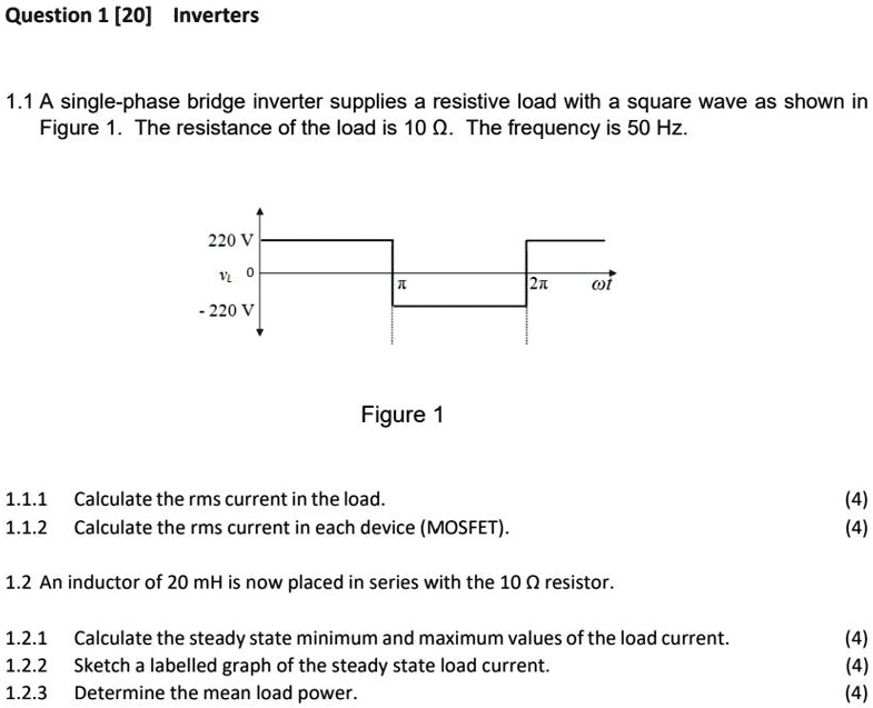 SOLVED Question 1 [20] Inverters 1.1 A singlephase bridge inverter