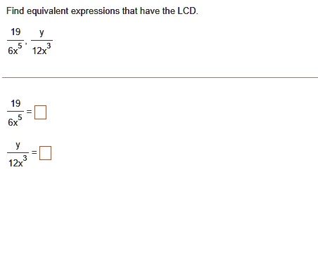find equivalent expressions that have the lcd frac196x5 fracy12x3 frac196x5 boxed fracy12x3 boxed 17036