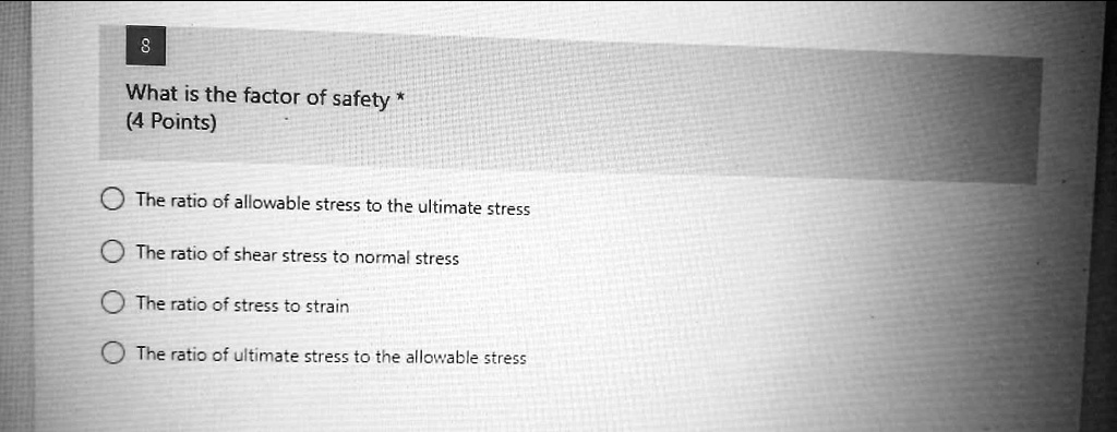 8 What is the factor of safety * (4 Points) The ratio of allowable ...