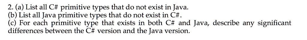 SOLVED: 2. (a) List all C# primitive types that do not exist in Java ...