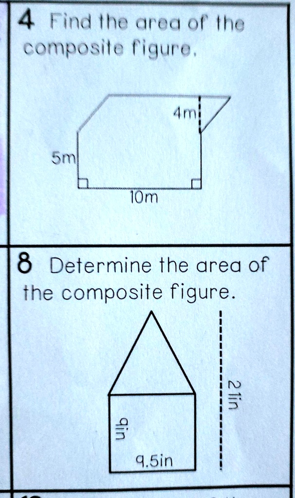 4 Find the area of the
composite figure.
4m
5m
10m
8 Determine the area of
the composite figure.
9in
9.5in
2in