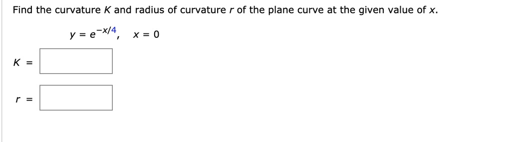 SOLVED:Find The Curvature And Radius Of Curvature Of The Plane Curve At