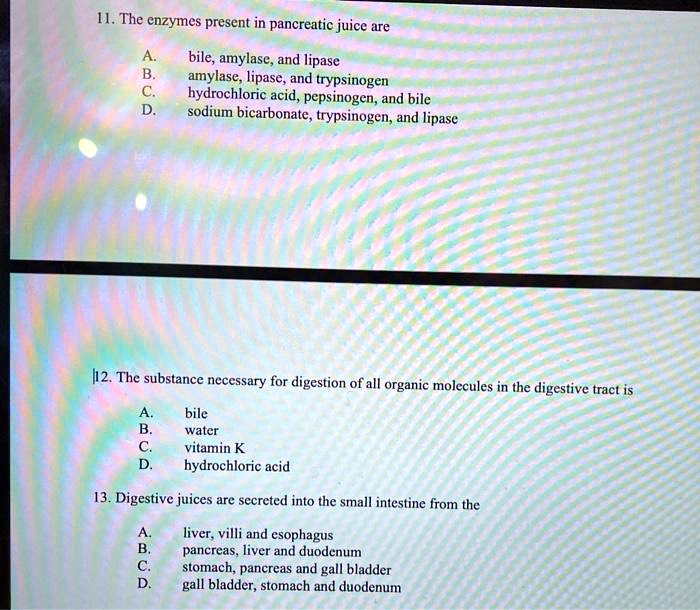 SOLVED H. The enzymes present in pancreatic juice are bile, amylase