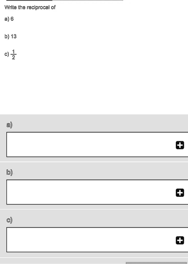 Write the reciprocal of
a) 6
b) 13
c) (1)/(2)