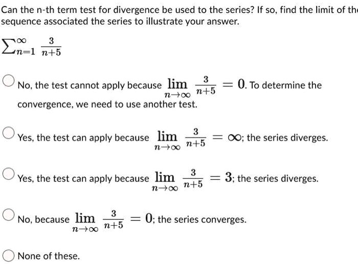 SOLVED:Can the n-th term test for divergence be used to the series? If ...