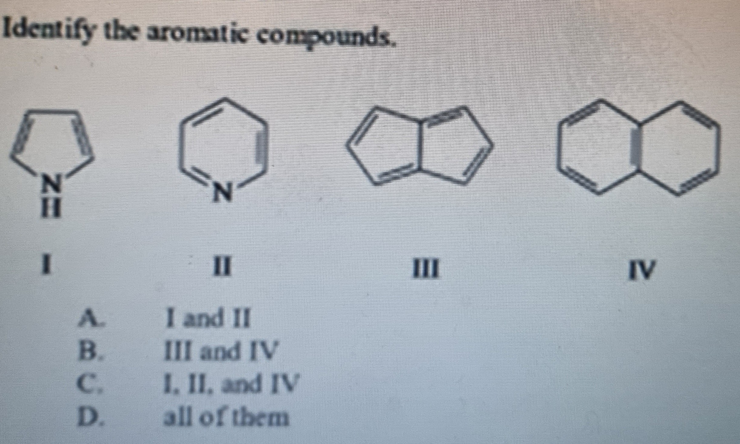 SOLVED: Identify The Aromatic Compounds. I II III IV A. I And II B. III ...