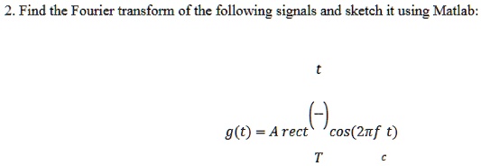 SOLVED: Find the Fourier transform of the following signals and sketch ...