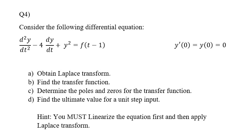 Solved Q4 Consider The Following Differential Equation D2y Dy Y2 F T 1 Dt2 Dt Y 0 Y 0 0 Obtain Laplace Transform Find The Transfer Function Determine The Poles Solved Q4 Consider The Following Differential Equation D2y Dy Y2 F T 1 Dt2 Dt Y 0 Y 0 0 Obtain Laplace Transform Find The Transfer Function Determine The Poles