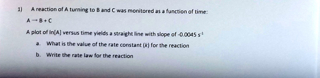 a reaction of a turning to 8 and was monitored a5 j function of time a b a plot of ina versus time yields a straight line with slope of 00045 what is the value of the rate constant k for the 92863