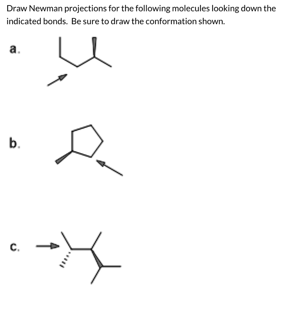 Solved Draw Newman Projections For The Following Molecules Looking