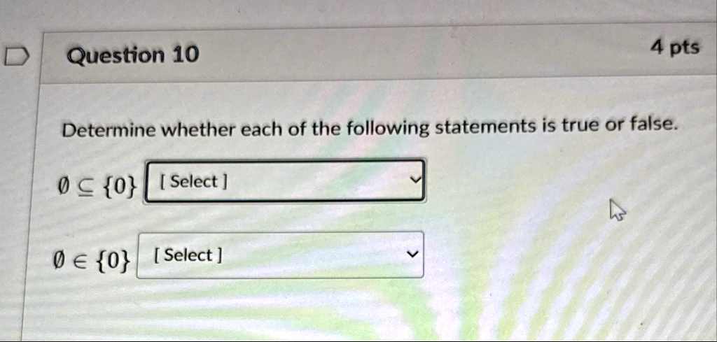 question 10 4 pts determine whether each of the following statements is true or false emptyset subseteq 0 select emptyset in 0 select 96006