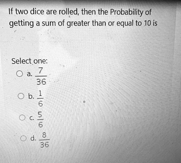 Find the probability of getting more than 7 when two dice are