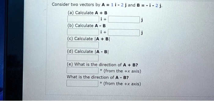 SOLVED: Consider Two Vectors By A = 1 I - 2 Jand B = - I - 2j ...