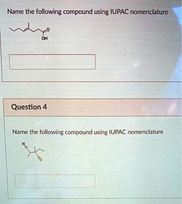 Solved Name The Following Compound Using Iupac Nomenclature Oh Question 4 Name The Following 1465