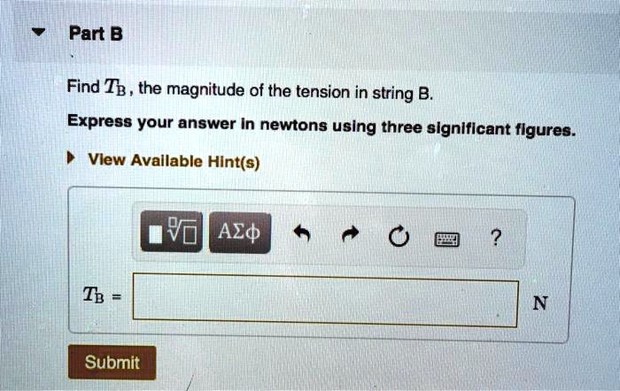 SOLVED: Find Tb, The Magnitude Of The Tension In String B. Express Your ...