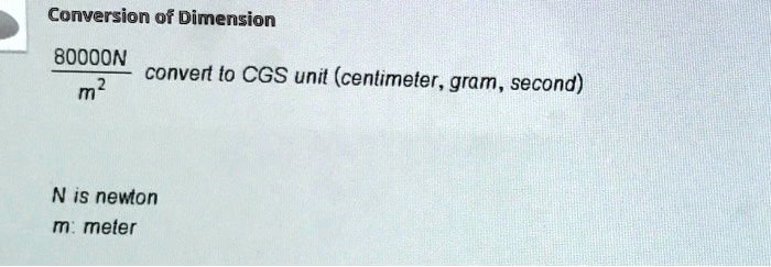 conversion of dimension 8oooon convert to cgs unit centimeter gram second n is newon meter 68836