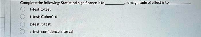 SOLVED: Statistical significance is to as magnitude of effect is to t ...