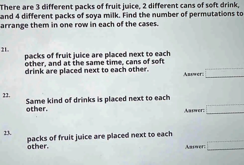 SOLVED: There are 3 different packs of fruit juice, 2 different cans of ...