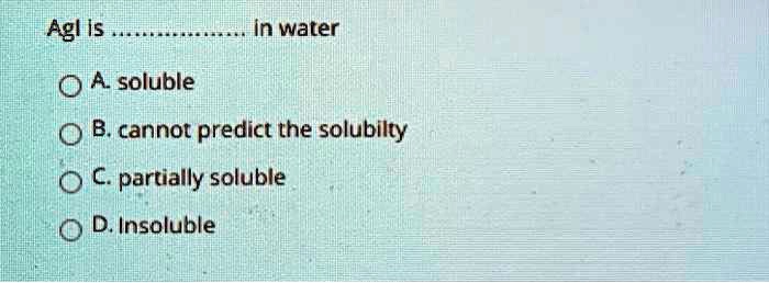 SOLVED Agl Is In water 0 A soluble B. cannot predict the