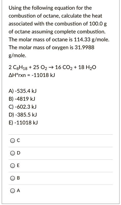 Solved Using The Following Equation For The Combustion Of Octane Calculate The Heat Associated 3048