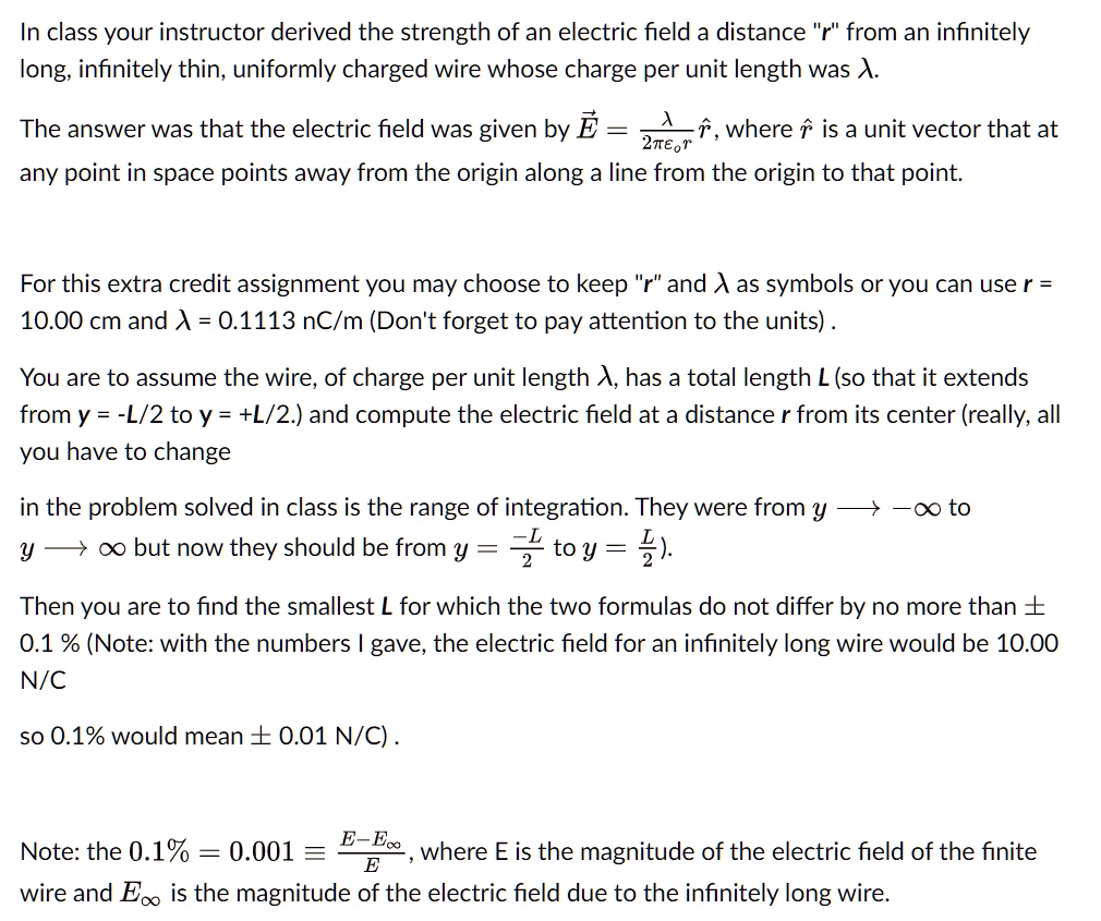 in class your instructor derived the strength of an electric field a distance r from an infinitely long infinitely thin uniformly charged wire whose charge per unit length was lambda the ans 08043