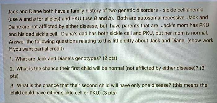 SOLVED: Jack and Diane both have a family history of two genetic ...