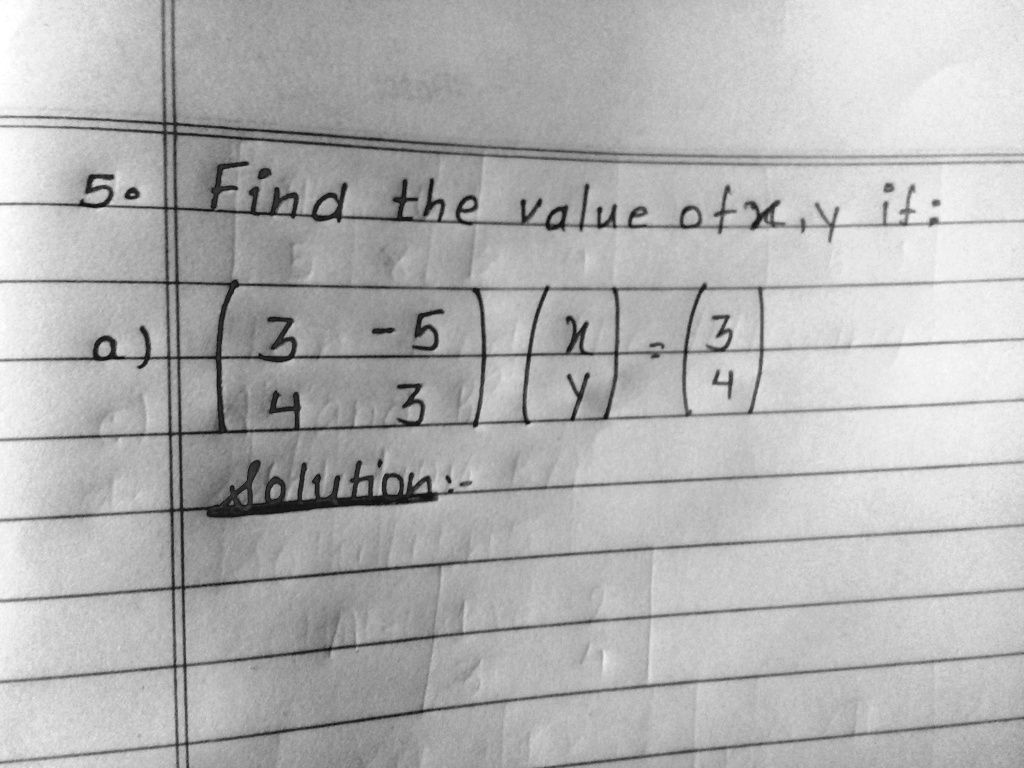 5. Find the value of x, y if:
< p m a t r i x >

    < p m a t r i x >
 = 
    < p m a t r i x >
Solution:-