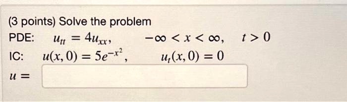 3 pointssolve the problem pde u4uxx xt0 ic ux05e x2 ux00 u 51274