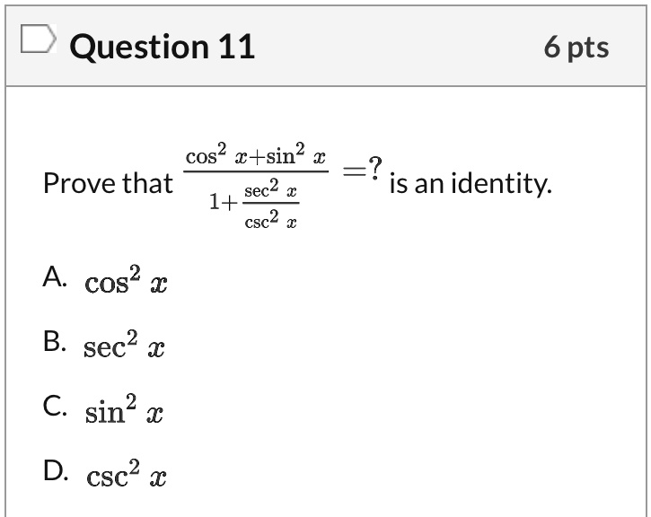 SOLVED Question 11 6 pts Given cos^2(x) + sin^2(x) = 1, prove that sec