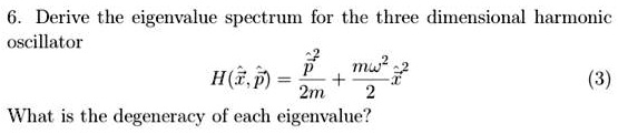 6 Derive The Eigenvalue Spectrum For The Three Dimensional Harmonic