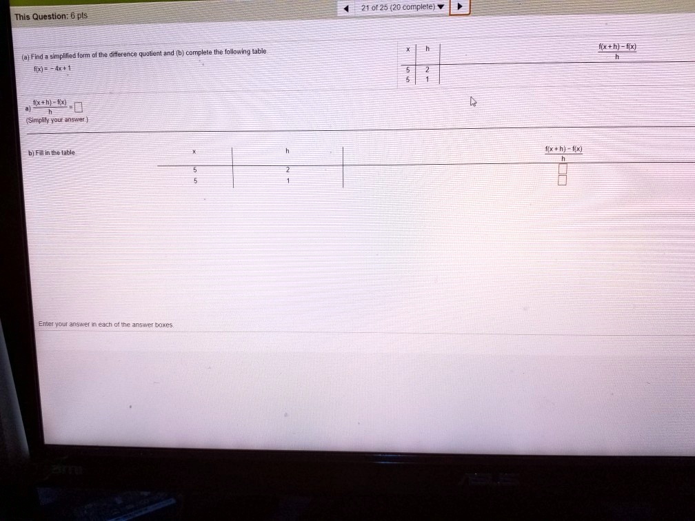 This Question: 6 pts
(a) Find a simplified form of the difference quotient and (b) complete the following table.
f(x) = -4x + 1
a)
(f(x+h) - f(x))/(h) = 
(Simplify your answer.)
b) Fill in the table
Enter your answer in each of the answer boxes.
(f(x+h) - f(x))/(h)