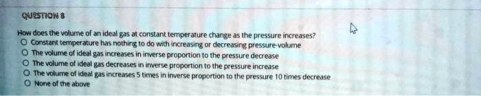 SOLVED:QUEstICNJ = How does the volume of an ideal gas af constant ...