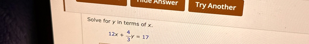 Solve for y in terms of x.
12x + (4)/(3)y = 17