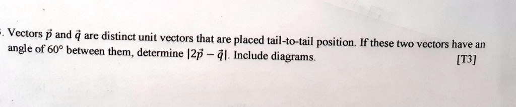 5. Vectors p⃗ and q⃗ are distinct unit vectors that are placed tail-to ...