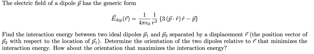 The electric field of a dipole p has the generic form: Edip(r) = Find ...