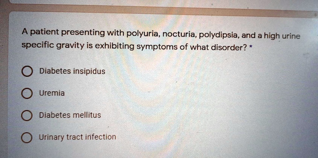 A patient presenting with polyuria, nocturia; polydipsia, and a high