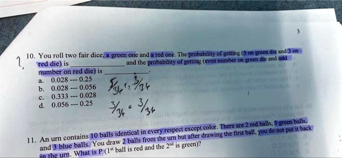 SOLVED: 10. You roll two fair dice, a green one and a red one. The