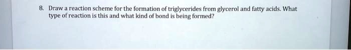 SOLVED: Draw reaction scheme for the formation of triglycerides from ...