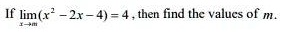 If limx →m (x^2 - 2x - 4) = 4, then find the values of m.