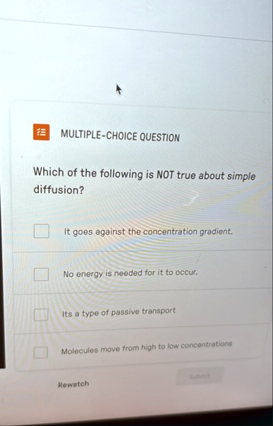 multiple choice question which of the following is not true about simple diffusion it goes against the concentration gradient no energy is needed for it to occur its a type of passive transp 90848