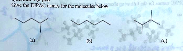 Give the IUPAC names for the molecules below